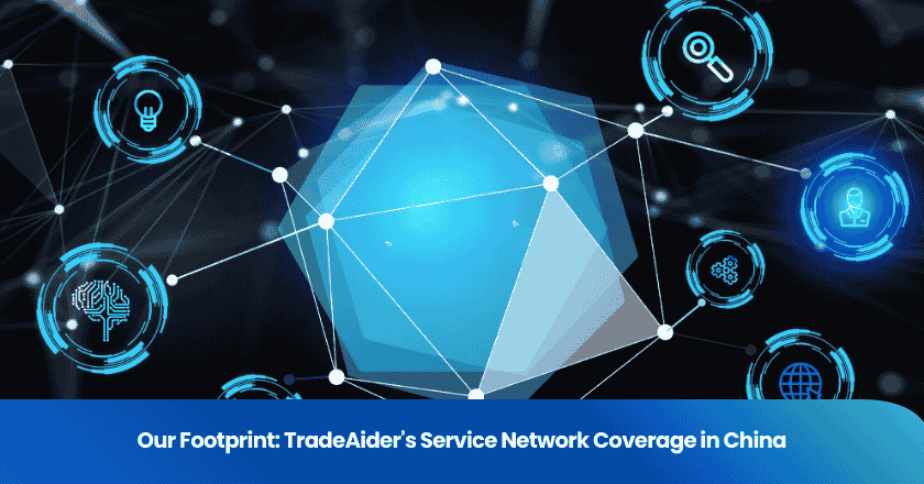 Our Footprint: TradeAider's Service Network Coverage in China